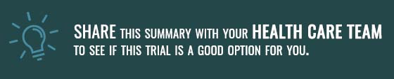 Talk to your cancer doctor if you are considering joining this study. You can share summaries like this with them and ask if they think joining the trial may be a good option for you. 