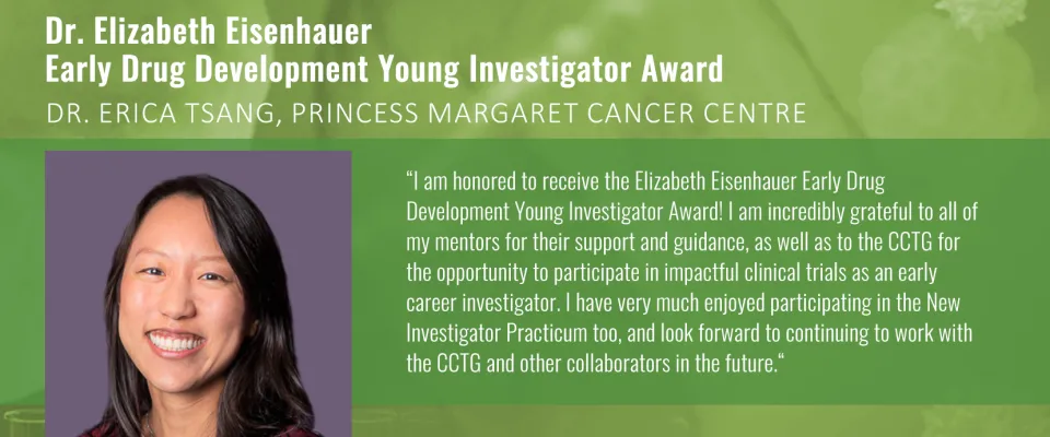 Elizabeth Eisenhauer Early Drug Development Young Investigator Award presented to Dr. Erica Tsang Elizabeth Eisenhauer Early Drug Development Young Investigator Award presented to Dr. Erica Tsang