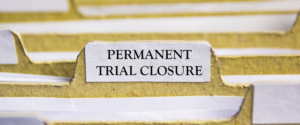 Permanent Trial Closures: HD8, PNC1, IND231, MA26