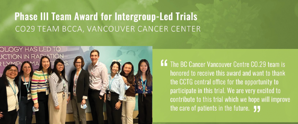 The CCTG Phase III Team Award for Intergroup-Led Trials was presented to the CO29 Team BCCA 