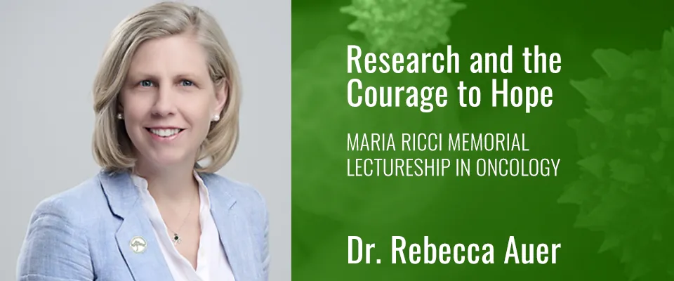 Maria Ricci Memorial Lectureship In Oncology- Dr. Rebecca Auer